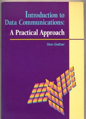 Introduction to data communications - A Practiacal Approach Gelber, Stan.: