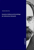 Deutsche EinflüSse Auf Die AnfäNge Der BöHmischen Romantik Matthias Murko Buch