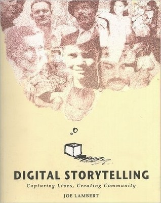 Digital Storytelling: Capturing Lives Creating Community