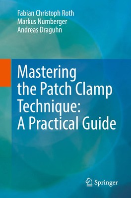 Mastering the Patch Clamp Technique: A Practical Guide | Roth (u. a.) | Buch