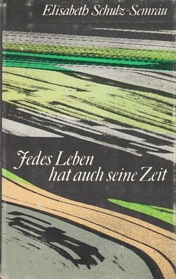 Jedes Leben hat auch seine Zeit Schulz-Semrau, Elisabeth:
