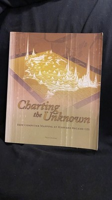CHARTING THE UNKNOWN   Nick Chrisman (2006 ESRI Press) First Edition with CD