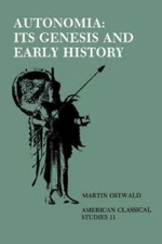 Autonomia, Its Genesis and Early History (Society for Classical Studies American