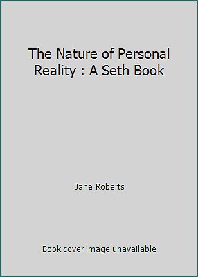 The Nature of Personal Reality : A Seth Book by Jane Roberts