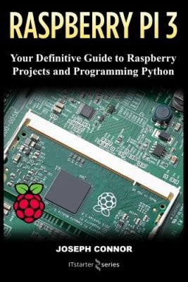 Raspberry PI3: Your Definite Guide to Raspberry Projects and Python