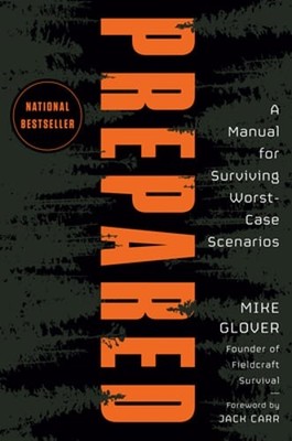 Prepared: A Manual for Surviving Worst-Case Scenarios by Mike Glover: Used