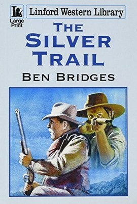The Silver Trail (Linford Western Library) New Book Bridges, Ben
