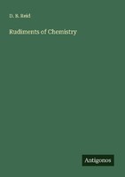 Rudiments Of Chemistry D. B. Reid