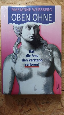 Oben ohne - Hat die Frau den Verstand verloren? Sachbuch von Weissberg, Marianne