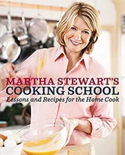 Martha Stewart's Cooking School : Lessons and Recipes for the Hom