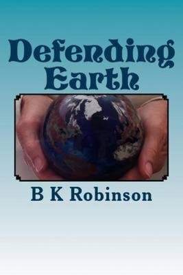 Defending Earth: An Art Installation in Four Dimensions by B. K. Robinson