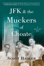 JFK & the Muckers of Choate: A Real-To-Life Novel by Badler, Scott