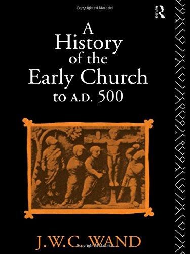A History of the Early Church to AD 500 - Wand, John William Charles