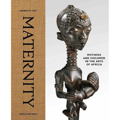 Maternity: mothers and children in the arts of Africa Herbert M. Cole
