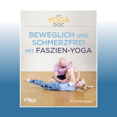 Der Yoga-Doc - Beweglich und schmerzfrei mit Faszien-Yoga | Ronald Steiner