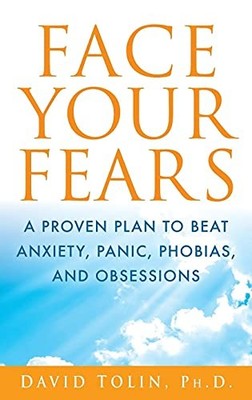Face Your Fears: A Proven Plan to Beat Anxiety, Panic, Phobias, an - VERY GOOD