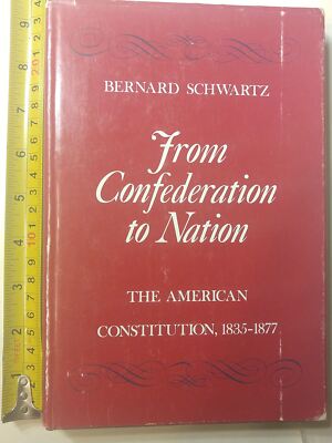 From Confederation to Nation: The American Constitution, 1835-1877 Schwartz, Pro