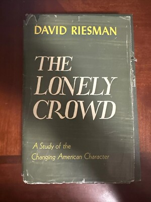 The Lonely Crowd : A Study of the Changing American Character. FIRST EDITION