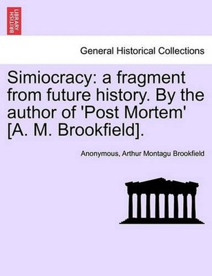 Simiocracy: A Fragment from Future History. by the Author of 'Post Mortem' [A. M