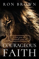 Courageous Faith Gives You All. Demands Your All Ron Brown Taschenbuch Englisch