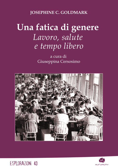 Fatica Di Genere. Lavoro, Salute E Tempo Libero - Josephine C. Goldmark - 2022