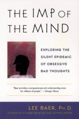 The Imp of the Mind: Exploring the Silent Epidemic of Obsessive  - VERY GOOD