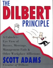 The Dilbert Principle: A Cubicle's-Eye View of Bosses, Meetings, Management ...