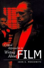 Critical Approaches to Writing about Film by Moscowitz, John E.