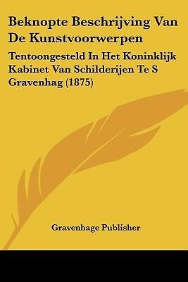 Beknopte Beschrijving Van De Kunstvoorwerpen: Tentoongesteld In Het Koninklijk K