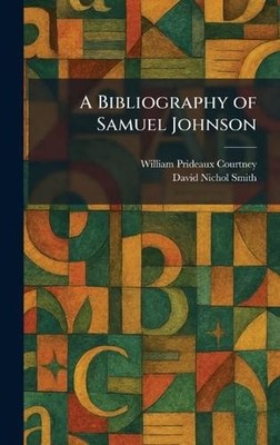 A Bibliography of Samuel Johnson by William Prideaux Courtney Hardcover Book