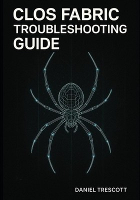 Clos Fabric Troubleshooting Guide: Diagnose and Resolve BGP, EVPN-VXLAN, ECMP, a