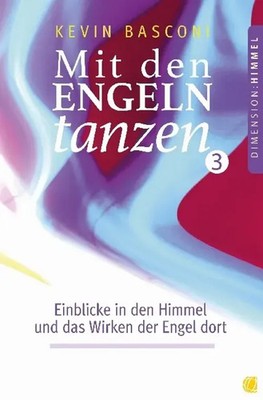 Mit den Engeln tanzen.Bd.3 Einblicke in den Himmel und das Wirken der Engel dort