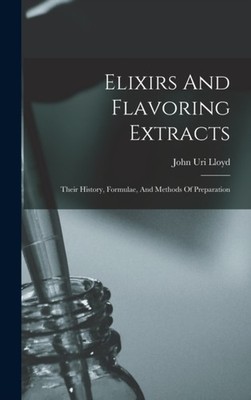 Lloyd - Elixirs And Flavoring Extracts  Their History Formulae And M - X555z