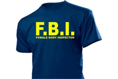 Fun T-Shirt F.B.I. Female Body Inspektor Gr. 3-5XL TOP! CIA NSA Agency