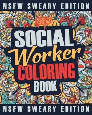Social Worker Coloring Book: A Sweary, Irreverent, Funny Social Worker Color...