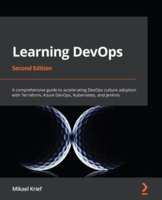 Learning DevOps: A comprehensive guide to accelerating DevOps culture adoption w