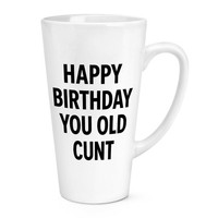Happy Birthday Du Alter C*Nt 17Oz GroßE Latte Tasse Kaffeebecher Rude Dad