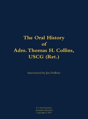 Oral History of Adm. Thomas H. Collins, USCG (Ret. ) - Hardcover NEW Thomas H. C