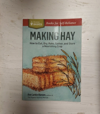 MAKING HAY: How to Cut, Dry, Rake, Gather By Ann Larkin Hansen (2014 PB){Z1}