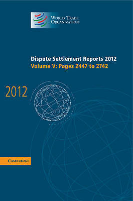 Dispute Settlement Reports 2012: Volume 5, Pages 2447–2742 Hardback