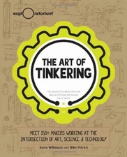 The Art of Tinkering: Meet 150+ Makers Working at the Intersection of Art,...