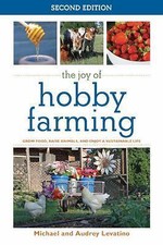 The Joy of Hobby Farming: Grow Food, Raise Animals, and Enjoy a Sustainable Lif