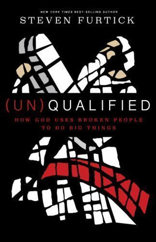 Unqualified How God Uses Broken People by Steven Furtick