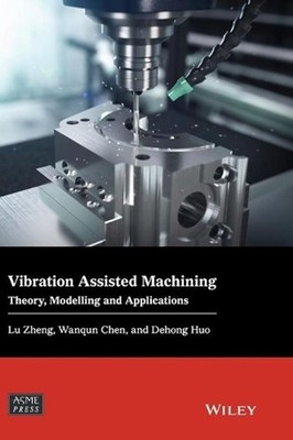 Vibration Assisted Machining: Theory, Modelling and Applications by Lu Zheng (En