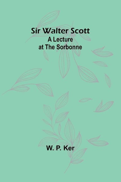 Sir Walter Scott A Lecture At The Sorbonne W. P. Ker Taschenbuch Englisch 2024-image