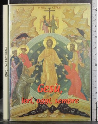 GESÙ IERI, OGGI, SEMPRE. AA.VV. DIOCESI DI ALBANO.
