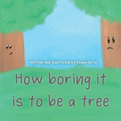 How boring it is to be a tree! by Oxana Cerra (English) Paperback Book