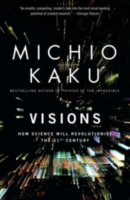 Visions: How Science Will Revolutionize the 21st Century by Michio Kaku: Used