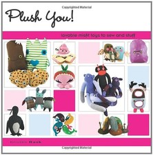 Plush You: Lovable Misfit Toys to Sew & Stuff: Lova... by Rask, Kristen Hardback