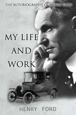 My Life And Work: The Autobiography Of Henry Ford